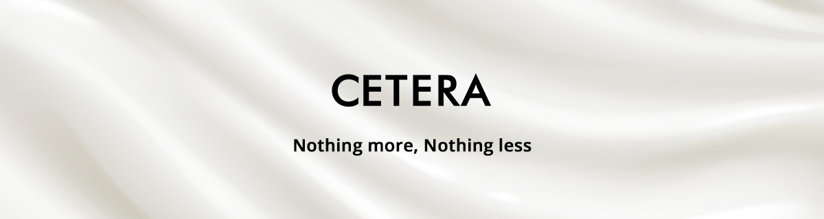 CETERA Nothing more, Nothing less
